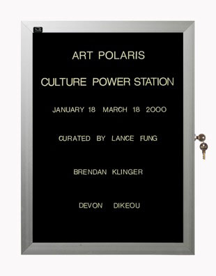 “WHAT'S LOVE GOT TO DO WITH IT?”<br />
Art Polaris<br />
1991: Ongoing<br />
Lobby Directory Board Listing Artists, Gallery, Curators, Exhibition Titles, Dates Replicating the Lobby Directory Board at 420 West Broadway<br />
(Series Initialized for the 1st Group Show in which the Artist Exhibited, and Made for Every Group Show Thereafter)<br />
18” x 24”<br />