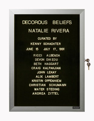 “WHAT'S LOVE GOT TO DO WITH IT?”<br />
Decorous Beliefs<br />
1991: Ongoing<br />
Lobby Directory Board Listing Artists, Gallery, Curators, Exhibition Titles, Dates Replicating the Lobby Directory Board at 420 West Broadway<br />
(Series Initialized for the 1st Group Show in which the Artist Exhibited, and Made for Every Group Show Thereafter)<br />
18” x 24”<br />