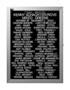 “WHAT'S LOVE GOT TO DO WITH IT?”<br />
Full Service<br />
1991: Ongoing<br />
Lobby Directory Board Listing Artists, Gallery, Curators, Exhibition Titles, Dates Replicating the Lobby Directory Board at 420 West Broadway<br />
(Series Initialized for the 1st Group Show in which the Artist Exhibited, and Made for Every Group Show Thereafter)<br />
18” x 24”<br />