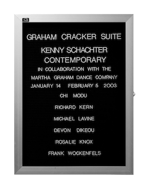 “WHAT'S LOVE GOT TO DO WITH IT?”<br />
Graham Cracker Suite<br />
1991: Ongoing<br />
Lobby Directory Board Listing Artists, Gallery, Curators, Exhibition Titles, Dates Replicating the Lobby Directory Board at 420 West Broadway<br />
(Series Initialized for the 1st Group Show in which the Artist Exhibited, and Made for Every Group Show Thereafter)<br />
18” x 24”<br />