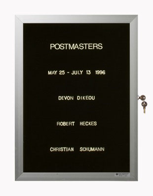“WHAT'S LOVE GOT TO DO WITH IT?”<br />
Postmasters Group Show: Devon Dikeou, Robert Heckes, Christian Schumann<br />
1991: Ongoing<br />
Lobby Directory Board Listing Artists, Gallery, Curators, Exhibition Titles, Dates Replicating the Lobby Directory Board at 420 West Broadway<br />
(Series Initialized for the 1st Group Show in which the Artist Exhibited, and Made for Every Group Show Thereafter)<br />
18” x 24”<br />